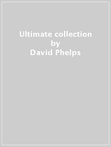 Ultimate collection - David Phelps