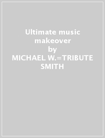 Ultimate music makeover - MICHAEL W.=TRIBUTE SMITH