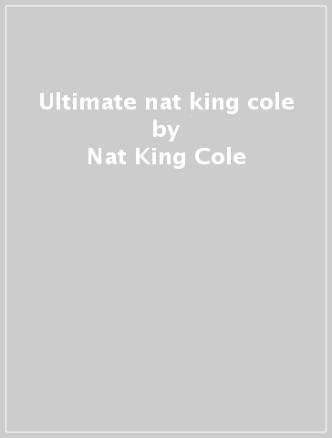 Ultimate nat king cole - Nat King Cole