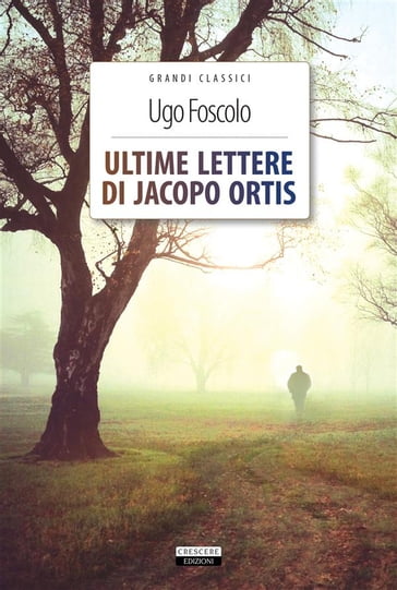 Ultime lettere di Jacopo Ortis - A. Celentano - Ugo Foscolo