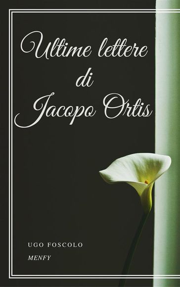 Ultime lettere di Jacopo Ortis - Ugo Foscolo