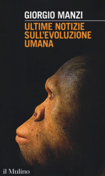 Ultime notizie sull'evoluzione umana - Giorgio Manzi