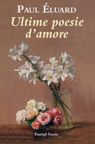 Ultime poesie d'amore - Paul Eluard