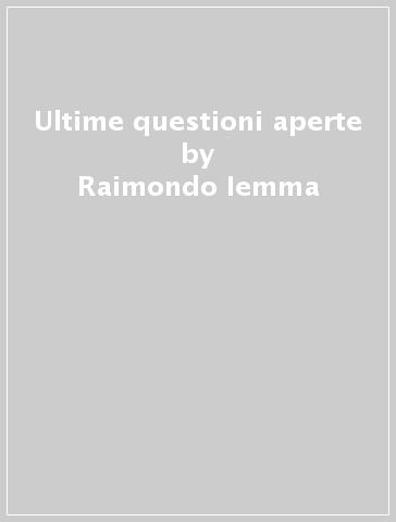 Ultime questioni aperte - Raimondo Iemma