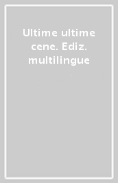 Ultime ultime cene. Ediz. multilingue