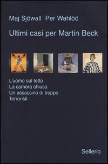 Ultimi casi per Martin Beck: L'uomo sul tetto-La camera chiusa-Un assassino di troppo-Terroristi - Sjowall Maj - Wahloo Per