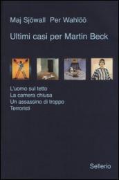 Ultimi casi per Martin Beck: L uomo sul tetto-La camera chiusa-Un assassino di troppo-Terroristi