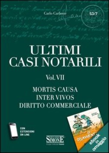 Ultimi casi notarili. Con aggiornamento online. 7.Mortis causa, inter vivos, diritto commerciale - Carlo Carbone