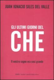 Ultimi giorni del «Che». Il nostro sogno era così grande (Gli)