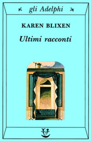 Ultimi racconti - Karen Blixen