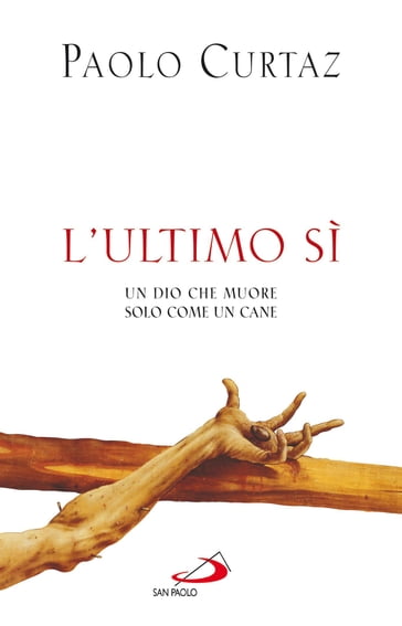 L'Ultimo Sì. Un Dio che muore solo come un cane - Paolo Curtaz