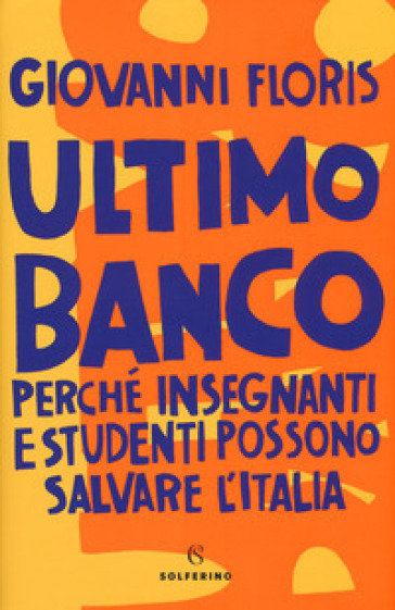 Ultimo banco. Perché insegnanti e studenti possono salvare l'Italia - Giovanni Floris