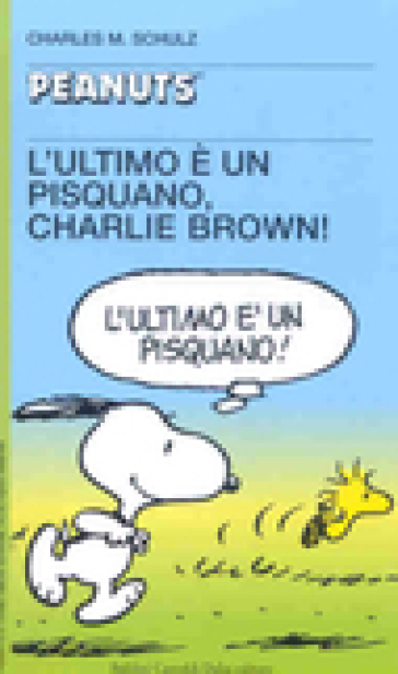 Ultimo è un pisquano, Charlie Brown! (L') - Charles Monroe Schulz