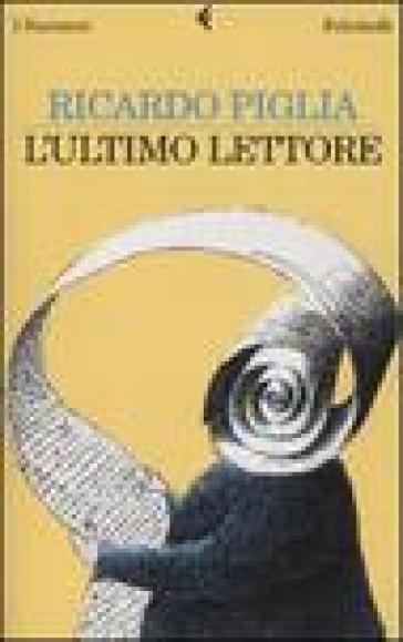 Ultimo lettore (L') - Riccardo Piglia