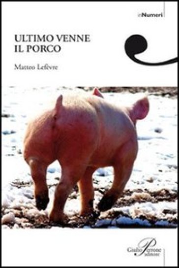 Ultimo venne il porco - Matteo Lefèvre