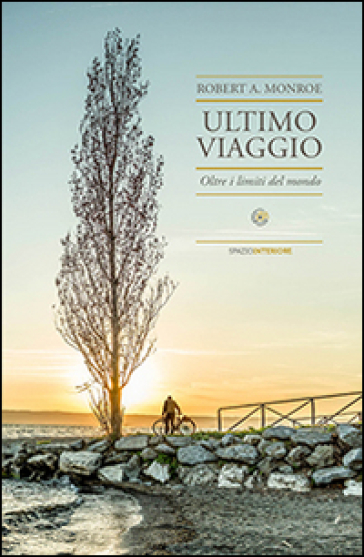 Ultimo viaggio. Oltre i limiti del mondo - Robert A. Monroe