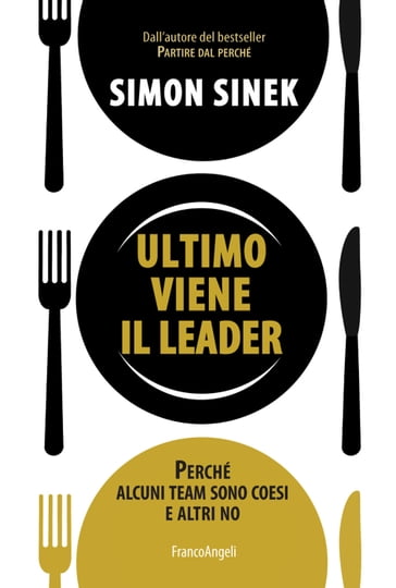 Ultimo viene il leader. Perché alcuni team sono coesi e altri no - Simon Sinek