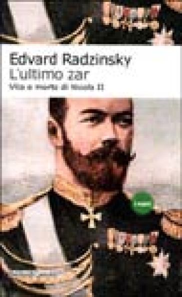 Ultimo zar. Vita e morte di Nicola II (L') - Edvard Radzinsky - Edvard Radzinskij
