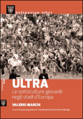 Ultrà. Le sottoculture giovanili negli stadi d Europa