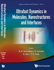 Ultrafast Dynamics In Molecules, Nanostructures And Interfaces - Selected Lectures Presented At Symposium On Ultrafast Dynamics Of The 7th International Conference On Materials For Advanced Technologies