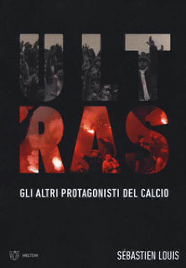 Ultras. Gli altri protagonisti del calcio - Sebastien Louis