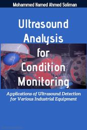 Ultrasound Analysis for Condition Monitoring: Applications of Ultrasound Detection for Various Industrial Equipment