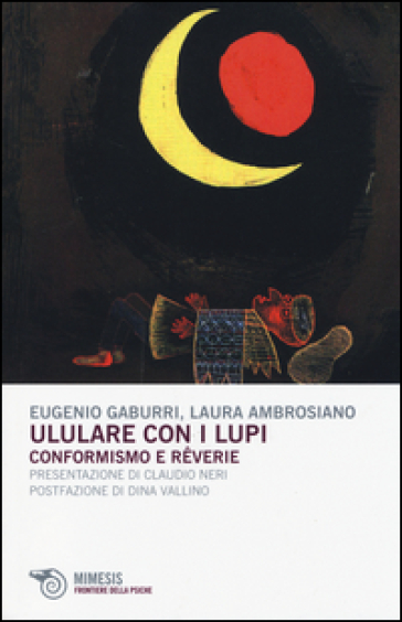 Ululare con i lupi. Conformismo e reverie - Eugenio Gaburri - Laura Ambrosiano