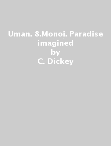 Uman. 8.Monoi. Paradise imagined - C. Dickey - Chris Dickey