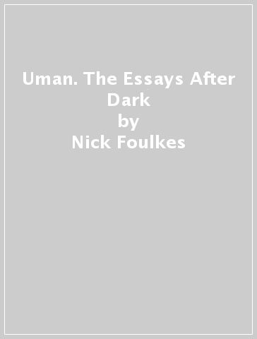Uman. The Essays After Dark - Nick Foulkes