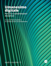 Umanesimo digitale. Percorsi e contaminazioni disciplinari