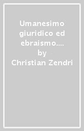 Umanesimo giuridico ed ebraismo. La questione del battesimo invitis parentibus nel pensiero di Ulrich Zasius