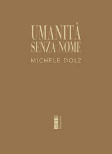 Umanità senza nome - Michele Dolz