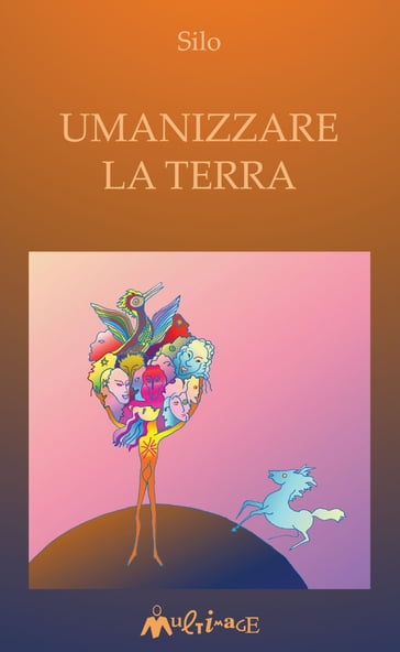 Umanizzare la Terra - Mario Luis Rodríguez Cobos detto Silo