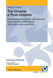 Tra Umano e Postumano. Disintegrazione e riscatto della persona. Dalla questione della tecnica alla tecnica come questione