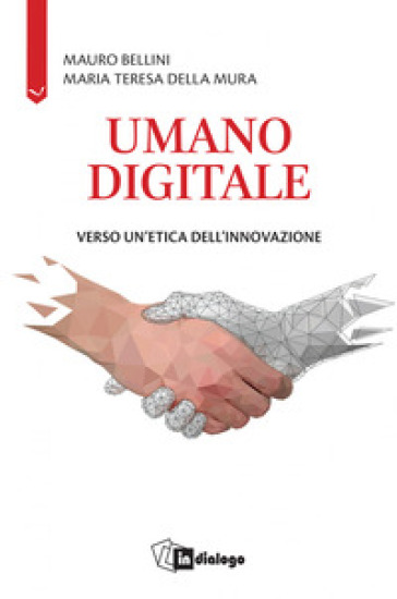 Umano digitale. Verso un'etica dell'innovazione - Mauro Bellini - Maria Teresa Della Mura