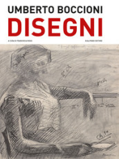 Umberto Boccioni. Disegni del Castello Sforzesco di Milano. Ediz. illustrata