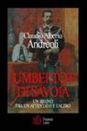 Umberto I di Savoia. Un regno tra un attentato e l