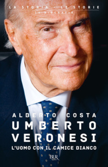 Umberto Veronesi. L'uomo con il camice bianco - Alberto Costa
