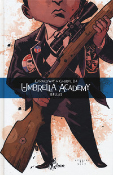 Umbrella Academy. 2: Dallas - Gerard Way - Gabriel Ba