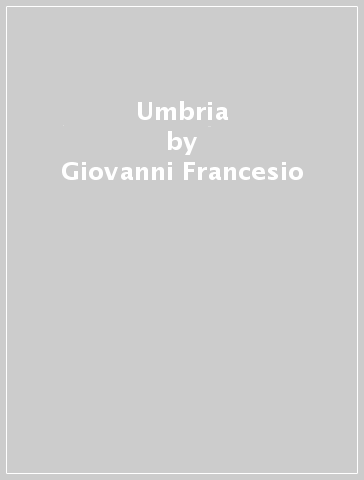 Umbria - Giovanni Francesio - Marina Dragoni - Patrizia Masnini