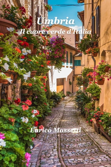 Umbria Il cuore verde d'Italia - Enrico Massetti