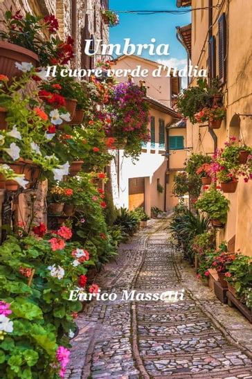 Umbria Il cuore verde d'Italia - Enrico Massetti