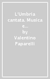 L Umbria cantata. Musica e rito in una cultura popolare. Con 4 CD Audio