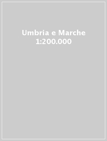Umbria e Marche 1:200.000