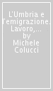 L Umbria e l emigrazione. Lavoro, territorio e politiche dal 1945 e oggi