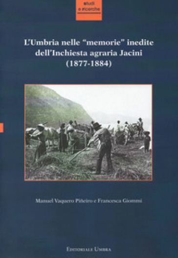 L'Umbria nelle «memorie» inedite dell'Inchiesta agraria Jacini (1877-1884)