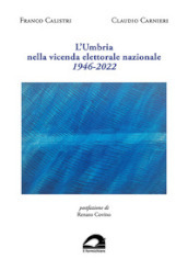 L Umbria nella vicenda elettorale nazionale. 1946-2022