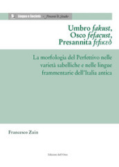 Umbro fakust, osco fefacust, presannita fefiked. La morfologia del perfettivo nelle varietà sabelliche e nelle lingue frammentarie dell Italia antica