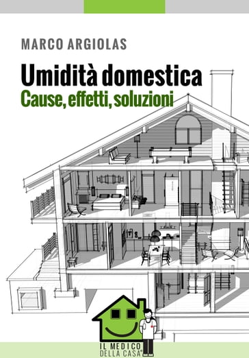 Umidità domestica. Cause, effetti, soluzioni - Marco Argiolas