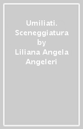 Umiliati. Sceneggiatura